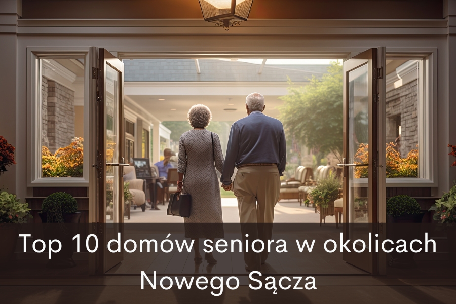 Najlepsze domy seniora w okolicy Nowego Sącza